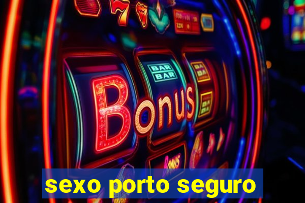 sexo porto seguro